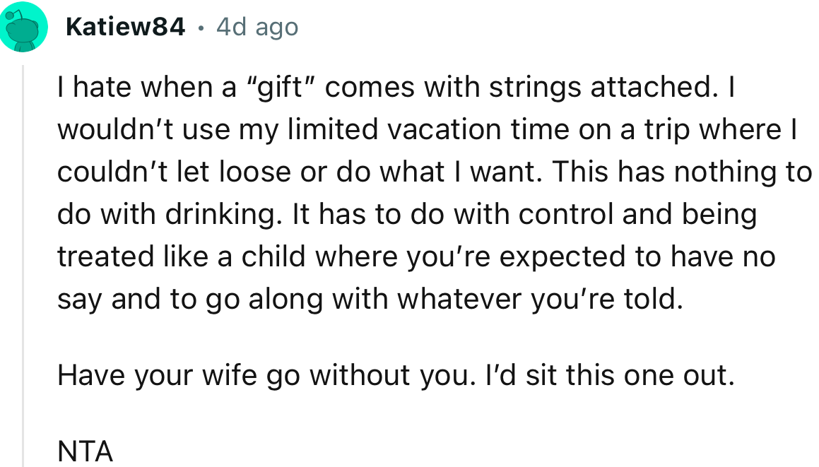 “I wouldn’t use my limited vacation time on a trip where I couldn’t let loose or do what I want.”