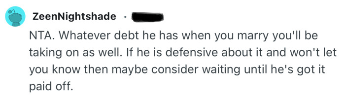 “NTA. Whatever debt he has when you marry you'll be taking on as well.”