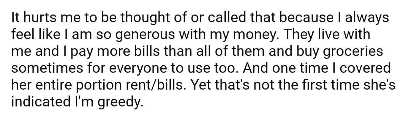 OP was hurt being called greedy by their best friend/roommate despite their generosity.