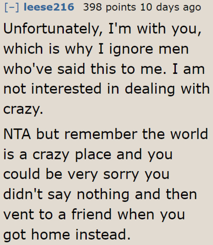 Most women are afraid that men like this might do something crazy when confronted.