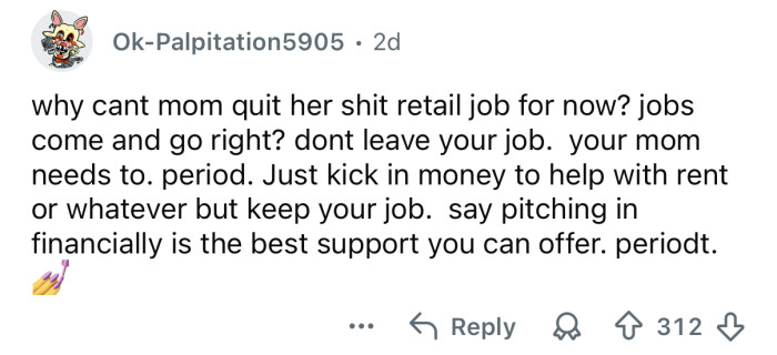 Just offer to help out financially.