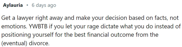 OP should make her decision based on facts, not emotions.