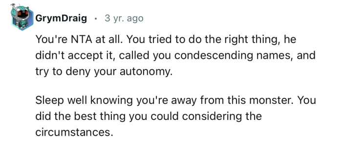 “You're NTA at all. Sleep well knowing you're away from this monster.”