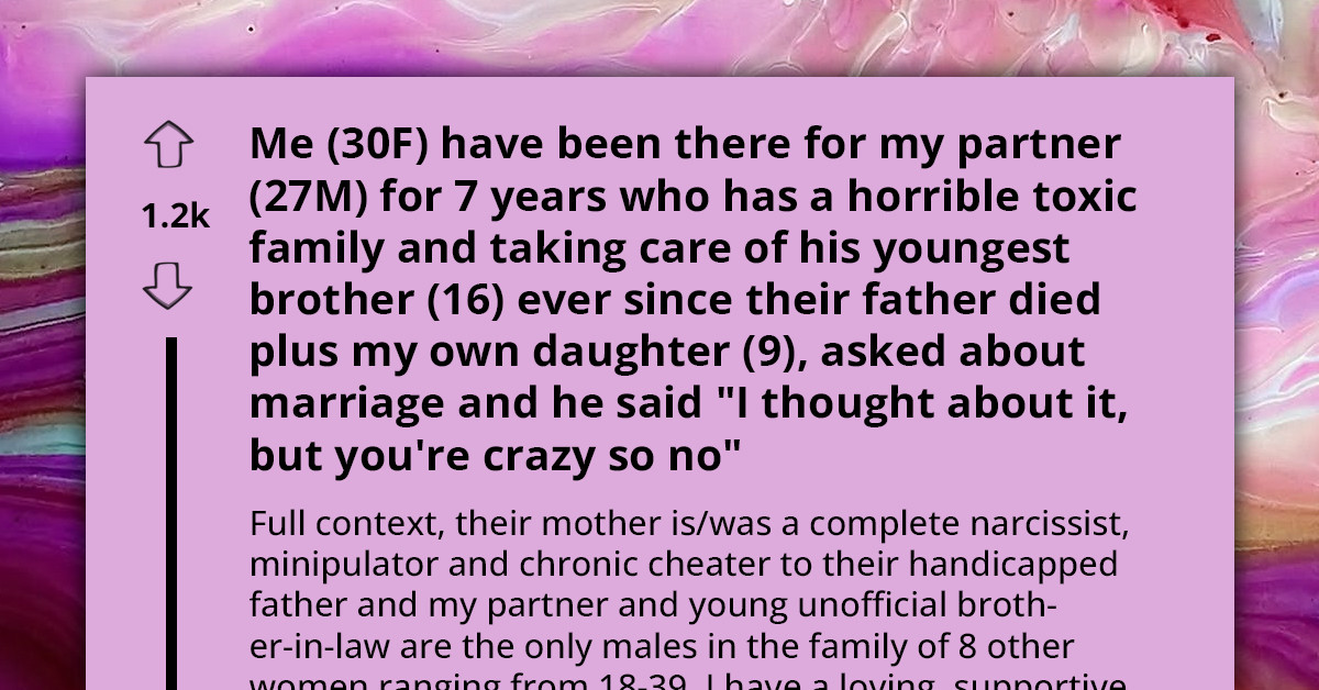 Selfless Woman Spends Seven Years Helping Her Partner With His Toxic Family, Now He Says He Won't Marry Her Because She's Crazy