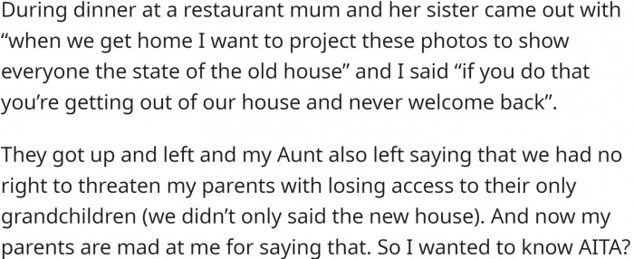 Her mom wanted to show everyone at the party photos of the old house to prove the poor state it is in. OP didn't see a point in that and threatened with consequences.
