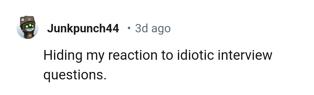 28. Having idiotic interview questions