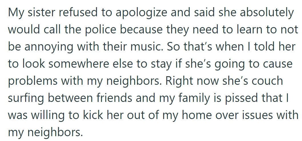 Sister won't apologize for the noise and threatened to call the police. He said to leave if there's trouble; now she's couch surfing, and the family is upset.