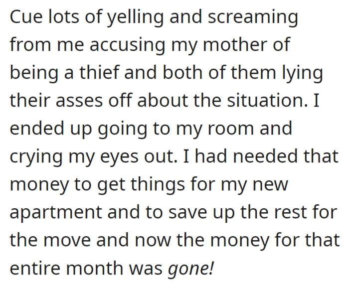 A heated argument ensues, leading OP to retreat to their room, devastated over the loss of the money they needed for their new apartment and the move.