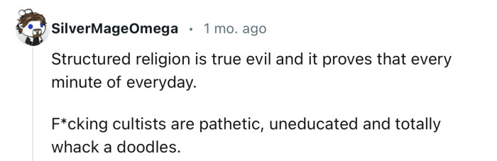 “Structured religion is true evil and it proves that every minute of every day.“