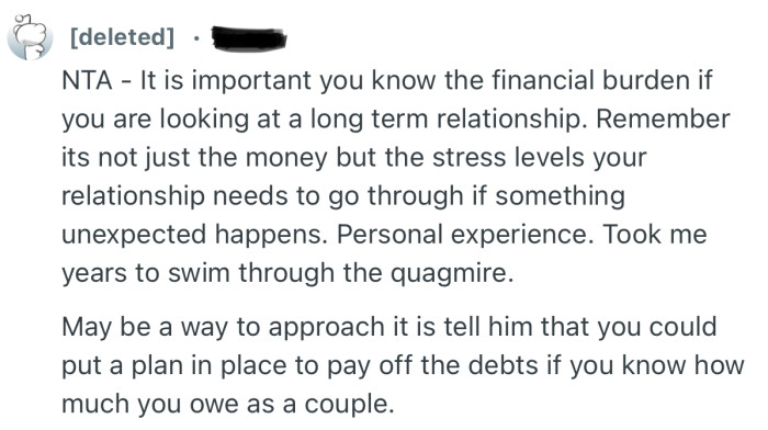 “NTA - It is important you know the financial burden if you are looking at a long term relationship.”