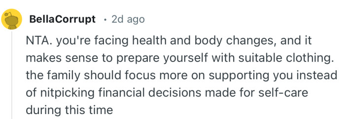 “The family should focus more on supporting you instead of nitpicking financial decisions made for self-care during this time.”