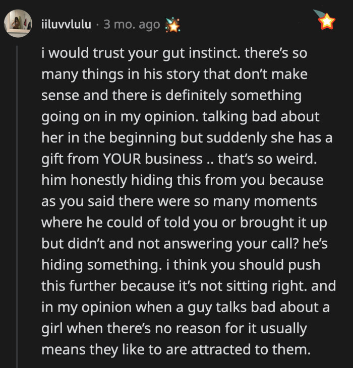 His stories and explanations are too contradictory to make sense. OP is right to trust her gut.