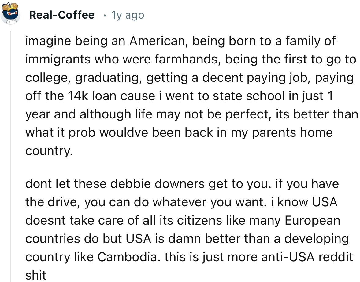 “I know the USA doesn’t take care of all its citizens like many European countries do, but the USA is damn better than a developing country like Cambodia.”