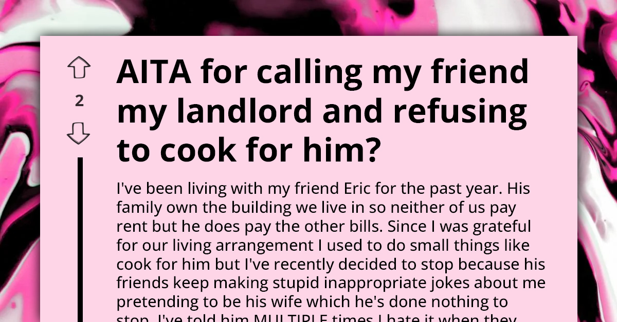 Lady Gets Into Huge Argument With "Landlord" Roommate Because His Friends Tease Her For Cooking For Him