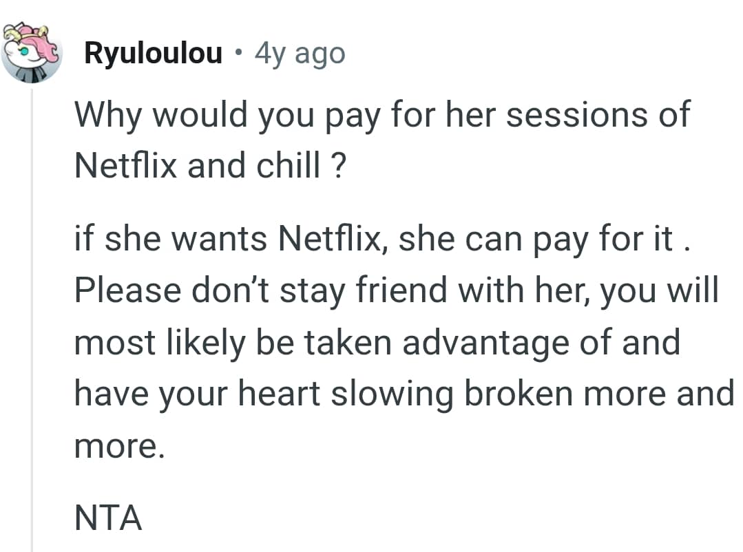 She can pay for it if she wants netflix