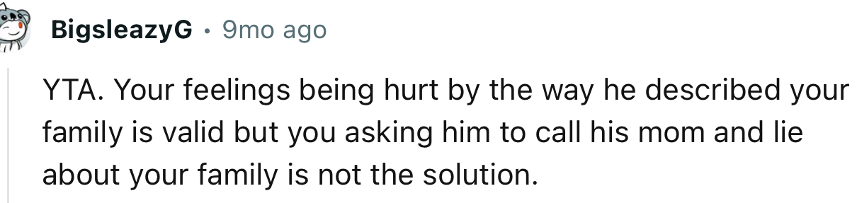 “You asking him to call his mom and lie about your family is not the solution.”