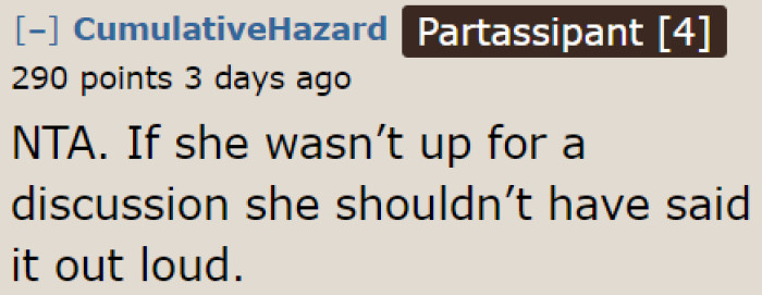 People who aren't ready to be confronted shouldn't say such things in front of the person they're criticizing.