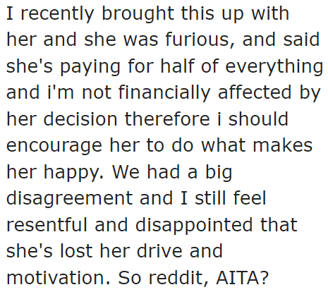 When he raised his concerns to his girlfriend, she became upset. After all, she's been contributing the same amount of money despite the reduced work hours.