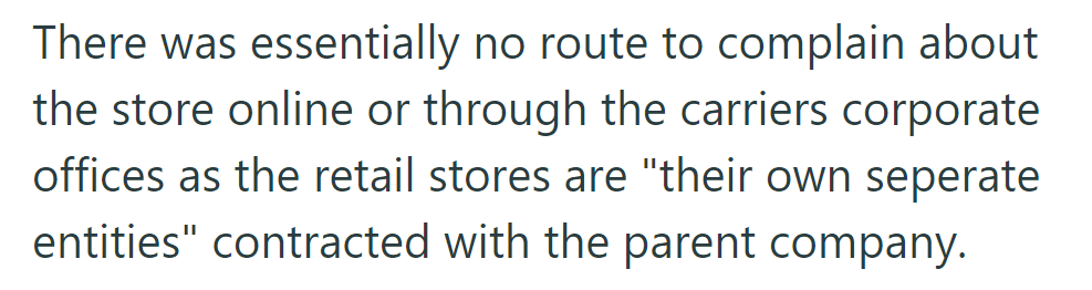 There was no way to complain online or through corporate; retail stores are separate entities from the parent company.