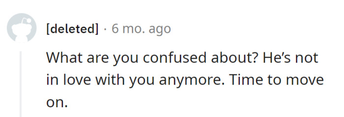 He pressed the 'unsubscribe' button on love. Pack up, it's time for a better channel.