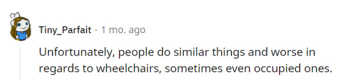 Sadly, some people show a lack of consideration even when it comes to occupied wheelchairs...