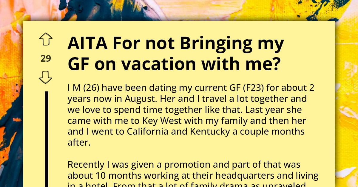 AITA For Prioritizing Family Trip Over My Girlfriend's Feelings - Worried Man Asks For Advice