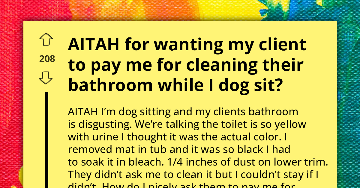 Dog Sitter Demands Extra Pay For Cleaning Client’s Filthy Bathroom Unsolicited, Sparks Debate