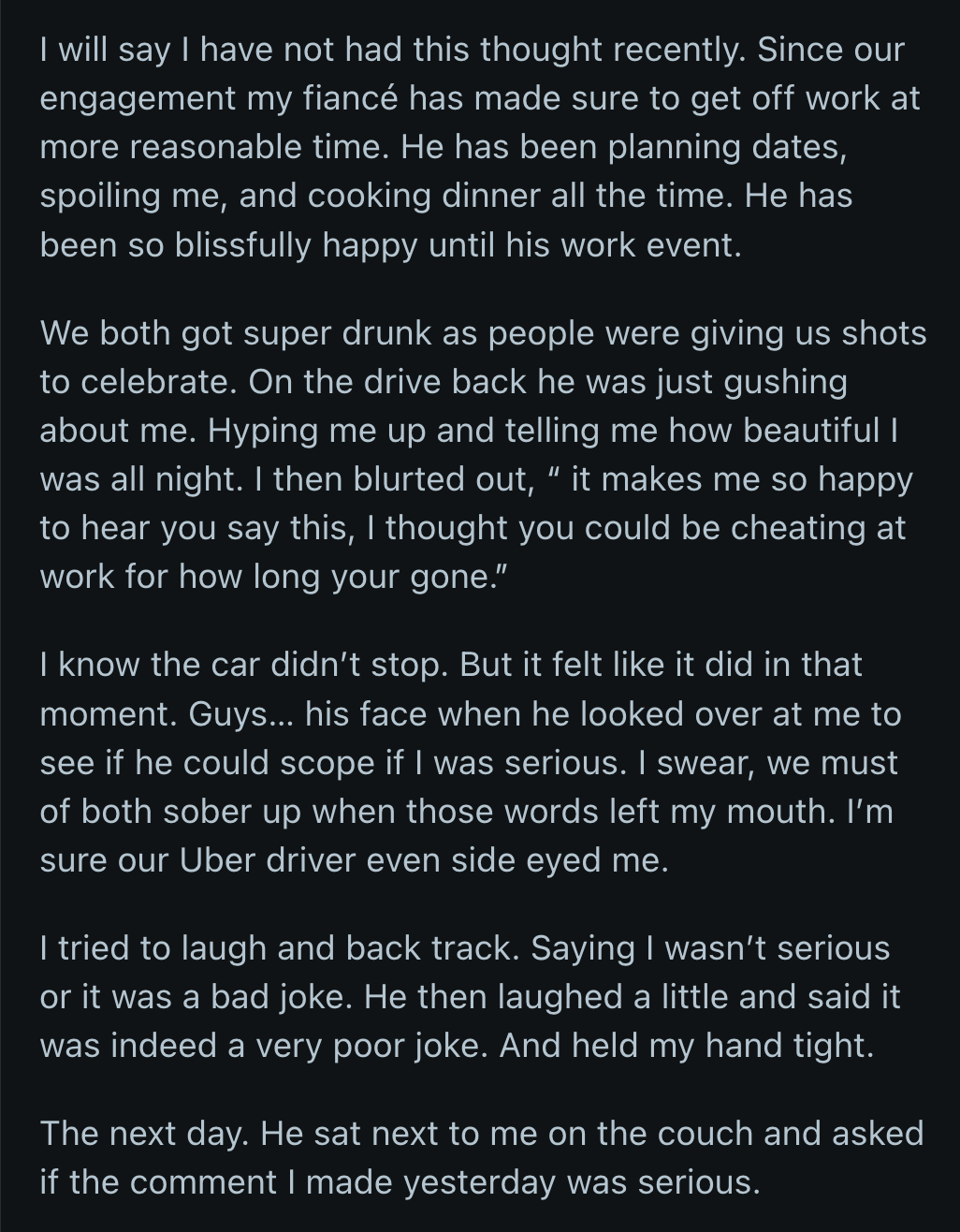 They sobered up after that. OP brushed it off as a bad joke. The next morning, her fiancé asked if there was anything more serious behind her bad joke.