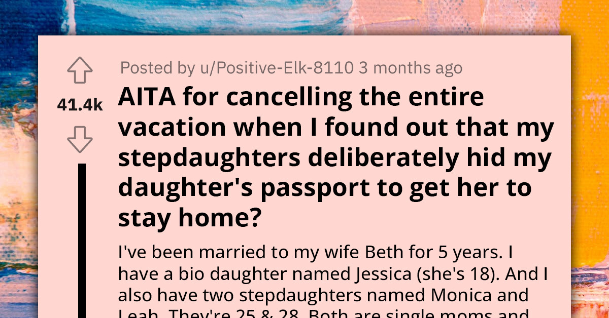 Father Cancels Vacation After His Stepdaughters Hide His Biological Daughter's Passport So She Stays Home Taking Care Of Their Kids