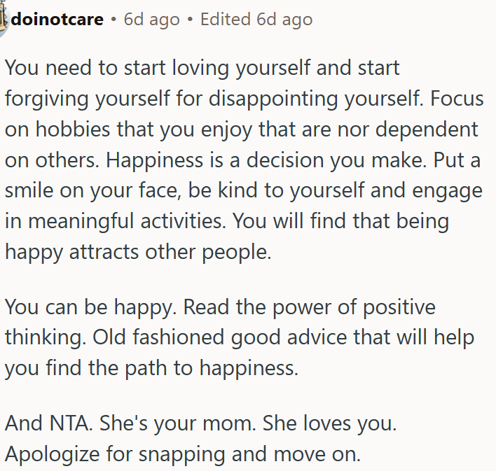 OP should choose happiness by forgiving yourself, focusing on hobbies, and being kind to yourself.