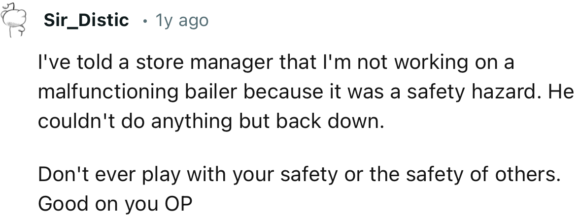 “Don't ever play with your safety or the safety of others. Good on you OP.”