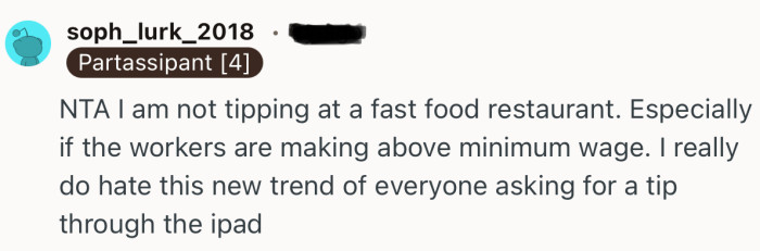 “NTA I am not tipping at a fast food restaurant. Especially if the workers are making above minimum wage.”