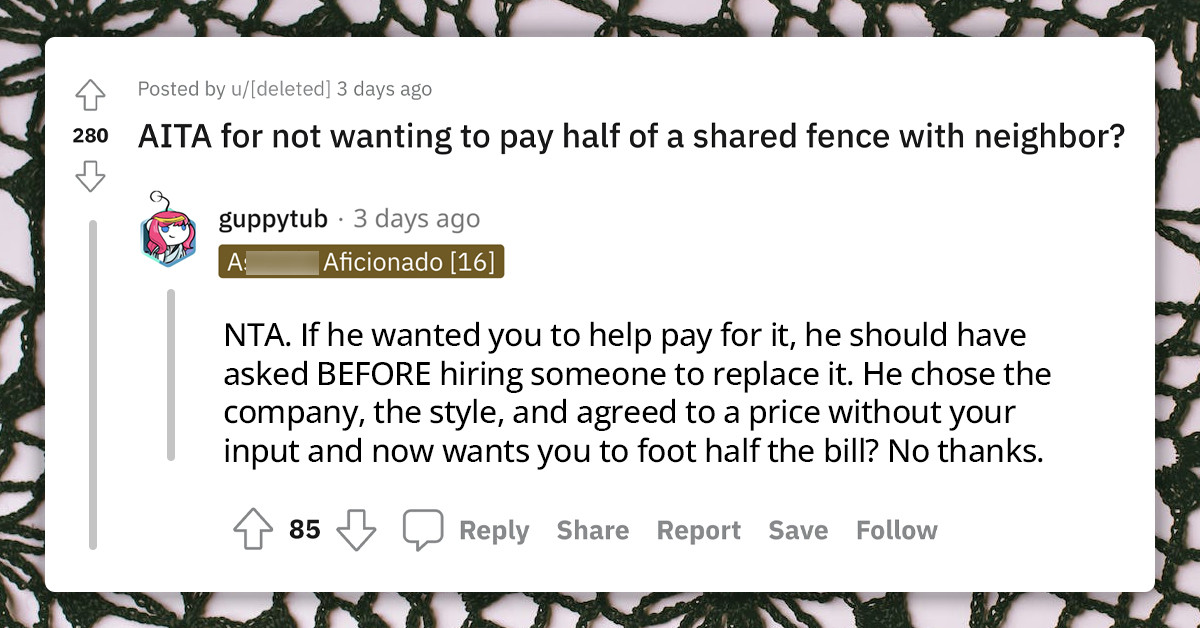 Redditor Wants To Know If It'll Be Wrong To Refuse Paying Half Of A Shared Fence With Neighbor Who Informed Them Last Minute