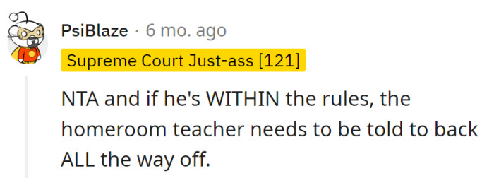 If he's rule-compliant, tell the homeroom teacher to take a step back. No need for a close encounter with rule-enforcement drama.