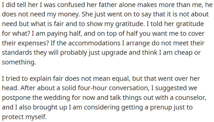Following an extensive four-hour conversation, OP suggested delaying the wedding in order to undergo counseling. During the discussion, OP also brought up the idea of a prenuptial agreement as a way to safeguard their individual interests.