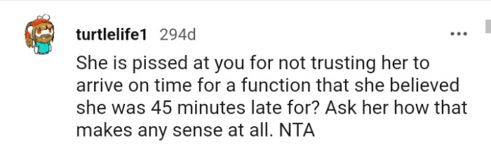 Asking her how her actions make sense at all