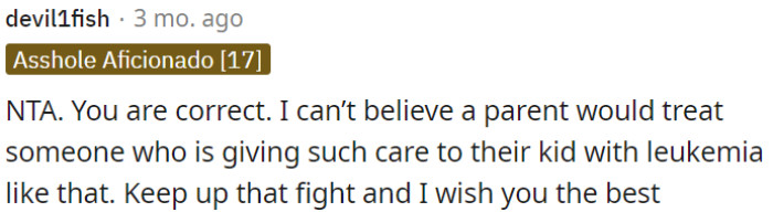 It's unbelievable how a parent would treat someone caring for a child with leukemia like that.