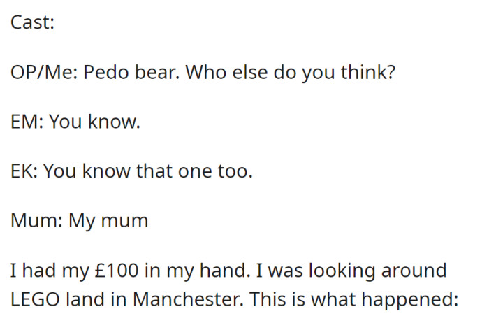At LEGO Land in Manchester with £100, OP encounters EM, EK, and Mum, leading to an interesting story.
