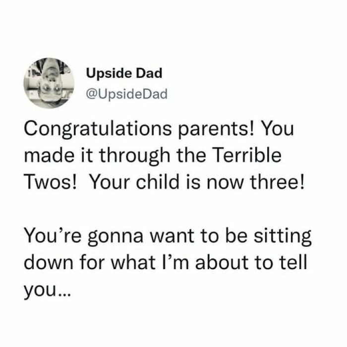 After passing through the stage called terrible twos.