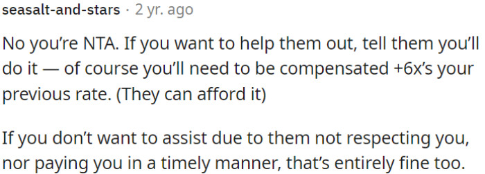 If OP doesn't want to assist due to a lack of respect or delayed payments, that's perfectly acceptable too.