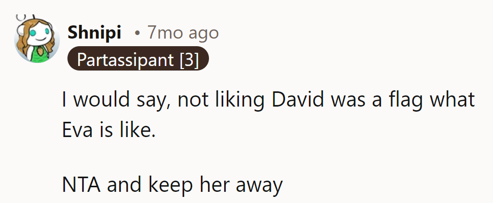 NTA. Not liking David was just the tip of the iceberg. Keep Eva at arm's length!