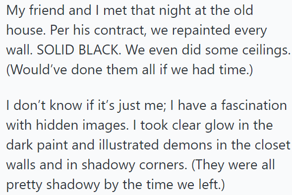 The OP helped his friend to repaint every wall in the house in black: