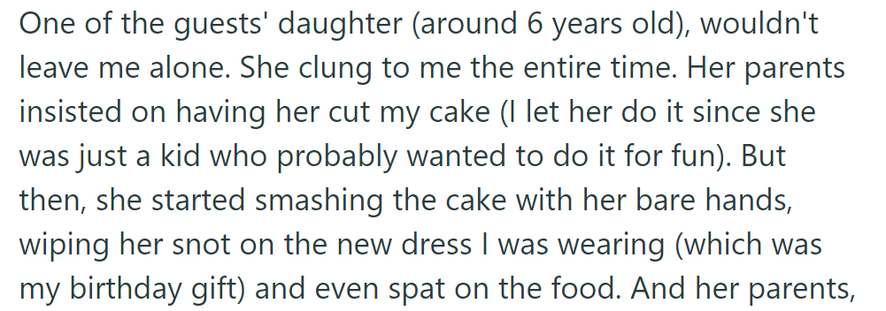 A 6-year-old guest's daughter clung to her at the party. She let her cut the cake, but the girl made a mess, ruining her dress and spitting on the food.