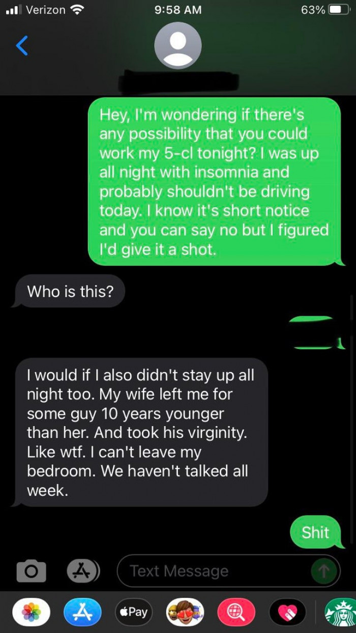 25. What I got when I asked a coworker if he could take my closing shift.