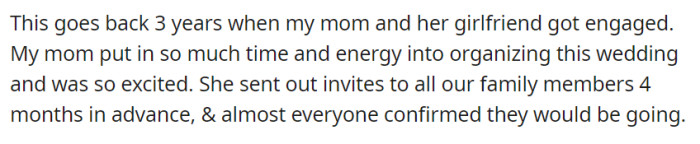 When OP's mom and her girlfriend got engaged, the mom devoted much time and energy to organizing the wedding.