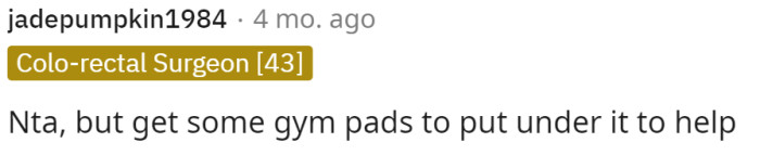 This person even suggests putting gym pads underneath the machine to help absorb some of the sound it might create.
