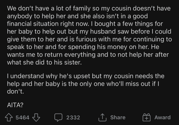 OP's cousin is currently not in a good financial situation, so OP wanted to help her out.