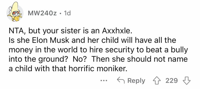 #20 Even Elon Musk doesn't have the nerve to use that nonsense name just to be called unique.