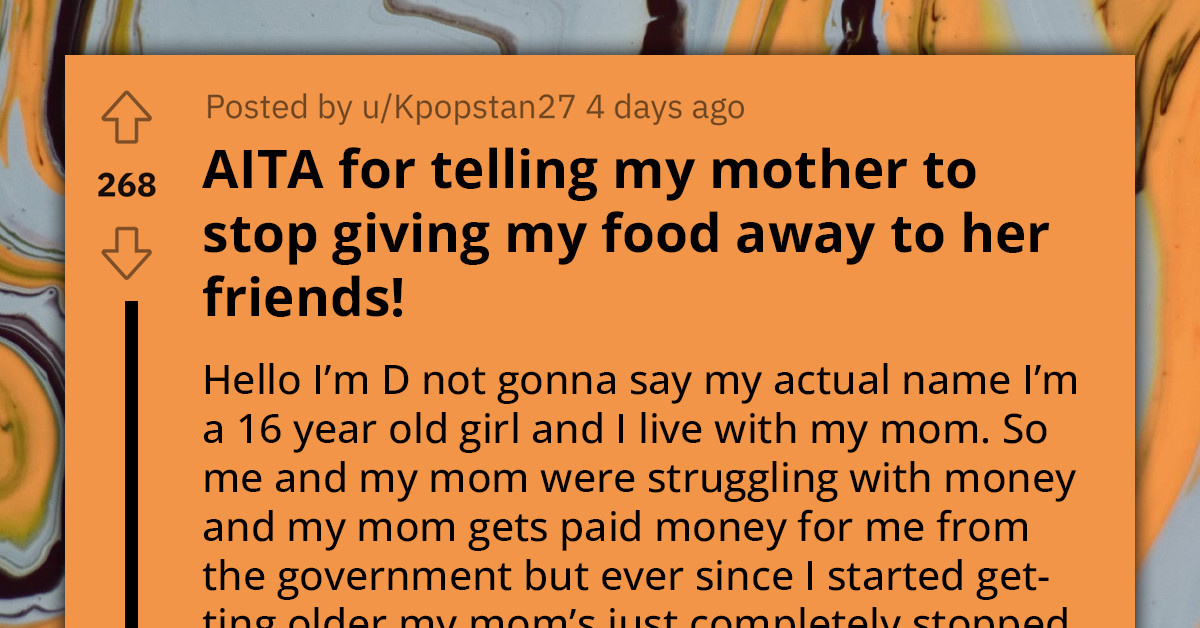 Teenager Tells Her Mom To Stop Giving Her Food Away To Her Friends, Calls Her Out Online And Redditors React