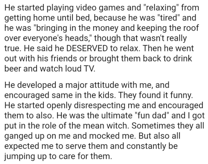 OP's husband would go out with his friends or bring them back to drink beer and watch loud TV